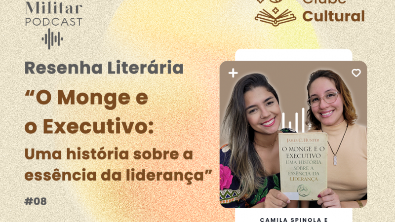 Podcast Clube Militar – Resenha Literária O Monge e o Executivo: Uma história sobre a essência da liderança